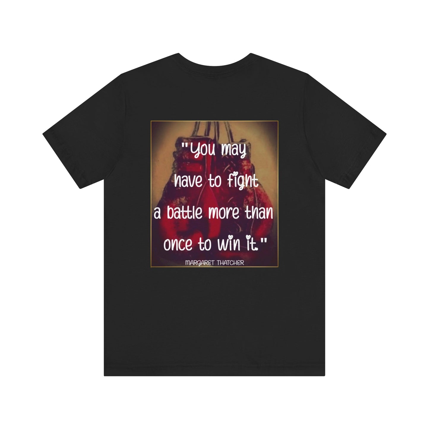 Motivational Quote Tee - "You may have to fight a battle more than once to win it."