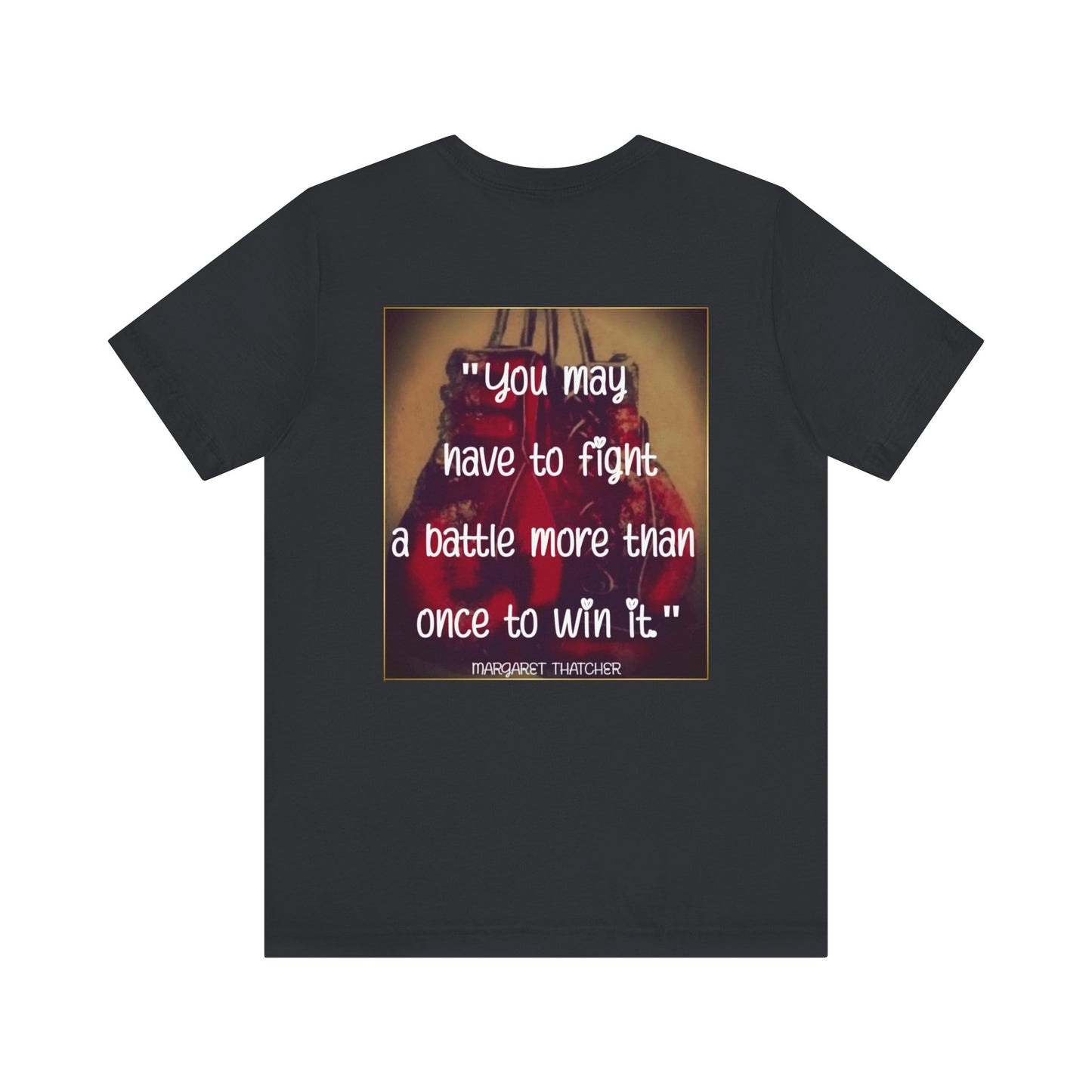 Motivational Quote Tee - "You may have to fight a battle more than once to win it."