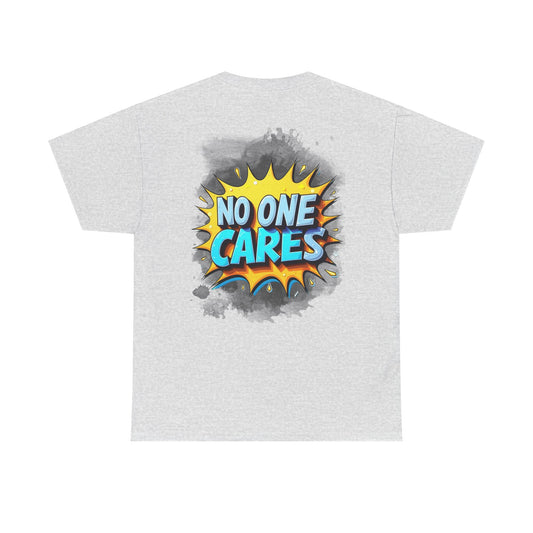No One Cares Graphic Tee | Casual Unisex T-Shirt, Funny Shirt, Gift for Friends, Statement Tee, Everyday Wear